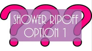 Shower Ripoff: Option 1
