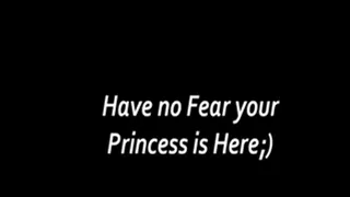 Have no Fear your Princess is Here;)