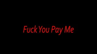 Fuck You Pay Me