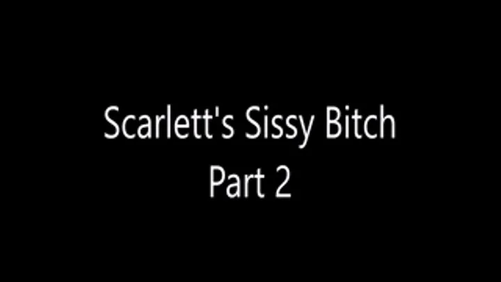 Scarlett's Sissy Bitch Part 2