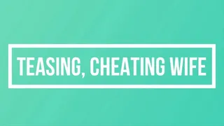 Teasing, Cheating Wife