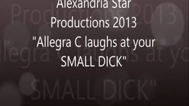 ALLEGRA C LAUGHS AT YOUR SMALL PENIS