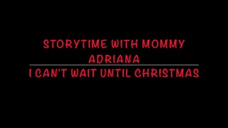 Storytime with Step-Mommy Adriana - I Can't Wait Until Christmas