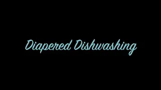 Diapered Dishwashing