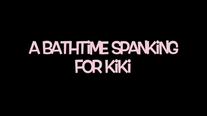 A Bathtime Spanking for Kiki