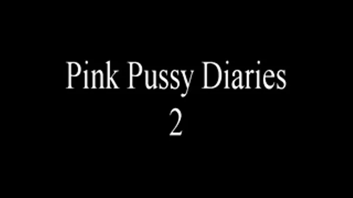 Pink Pussy Diaries 2