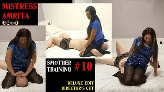 MISTRESS AMRITA makes SMOTHER TRANING SESSION number 10 with her slave