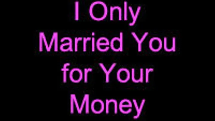 I Only Married You for Your Money