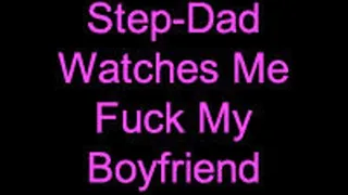 Step-Dad Watches Me Fuck My Boyfriend