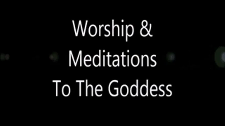 Worship and Meditations To Your Goddess