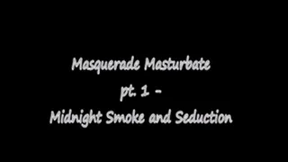 Masquerade Masturbate pt. 1 - Smoking and Seduction