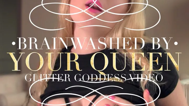 Brainwashed By Your Queen - Video with Glitter Goddess