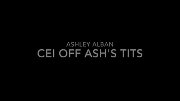 CEI off Ash's Tits