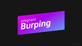 PREGNANT BURPING