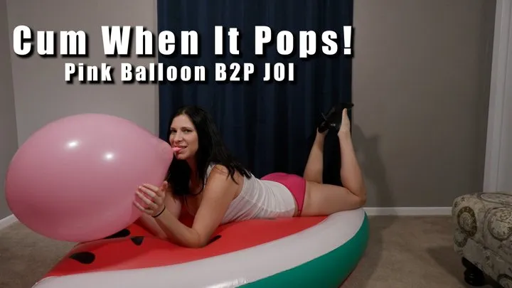 Cum When It Pops Pink Balloon B2P JOI Watermelon Inflatable - Kylie Jacobs