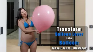 Transform Balloon Lover into Balloon: Tease Taunt Blow2pop - Kylie Jacobs