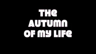 The Autumn Of My Life
