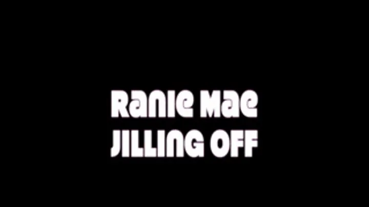 Ranie Mae Jilling Off