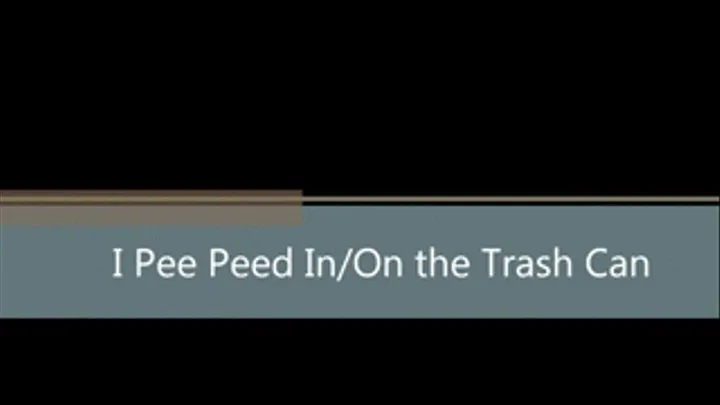 I Peed On/In the Trash