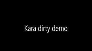 Kara Dirty Demo