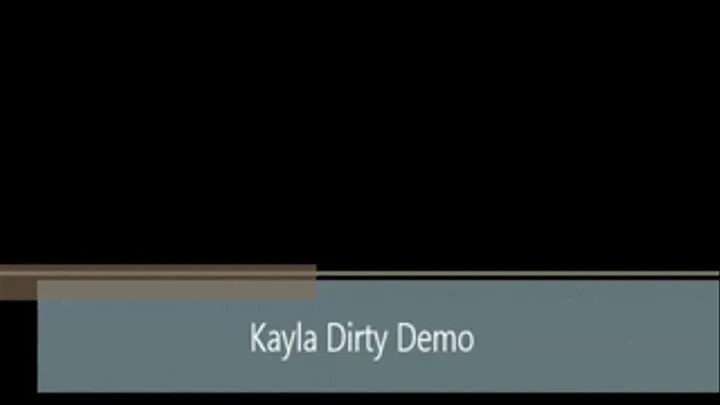 Kayla's Dirty Demo