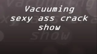 vacuuming sexy ass crack show