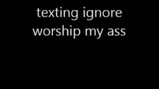 texting ignore worship ass