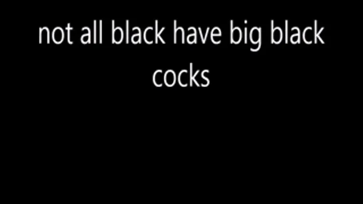 not all black have big black cocks