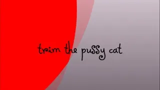 trim the pussy cat