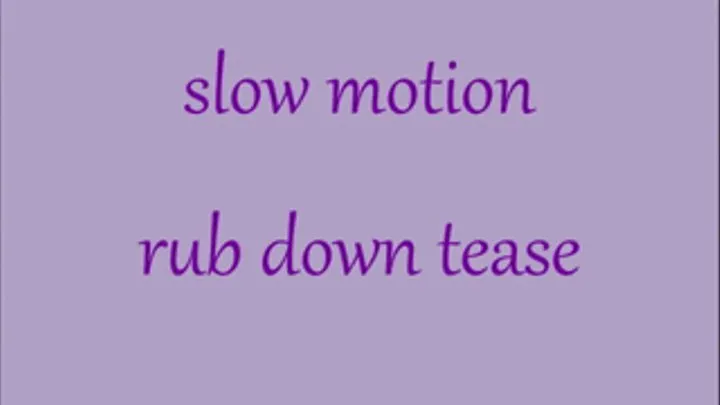 slow motion rub down tease