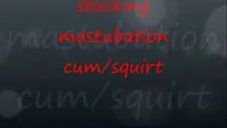 stocking masturbation cum squirt