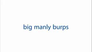 big manly burps