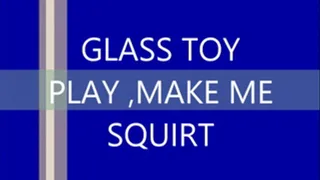 GLASS TOY PLAY MAKE ME SQUIRT