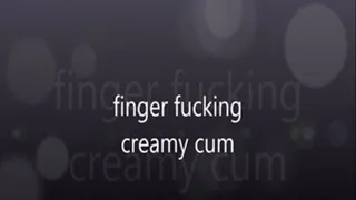 finger fucking creamy squirting cum