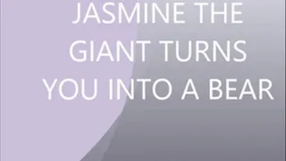 JASMINE THE GIANT TURNS YOU INTO A BEAR