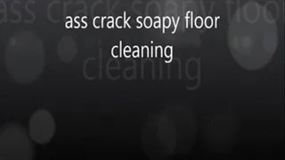 ass crack soapy floor cleaning