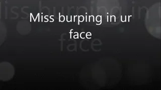 miss burping in your face