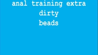anal training extra dirty beads