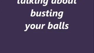 talking about busting your balls