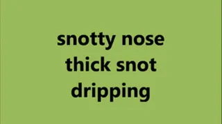 snotty nose thick snot dripping