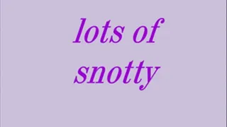 lots of snotty