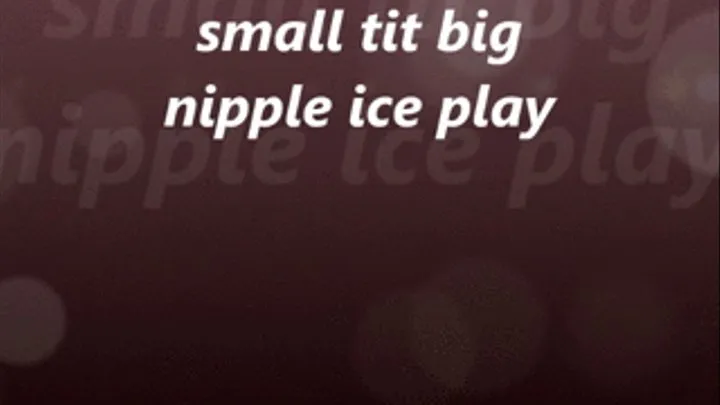 small tits big nipple ice play