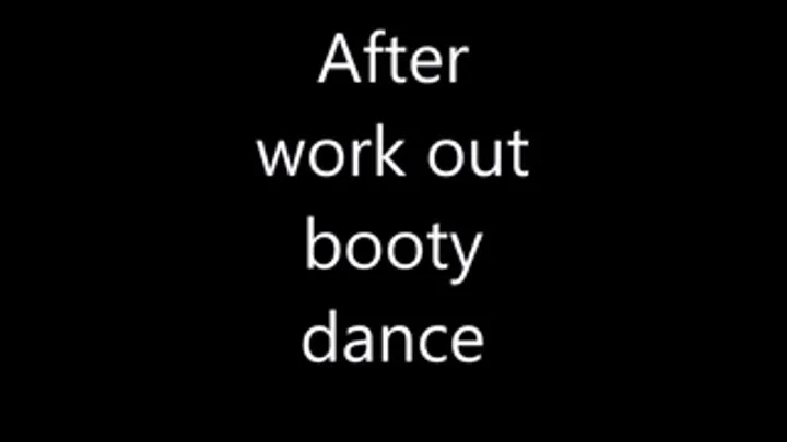 after work out booty dance