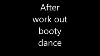 after work out booty dance