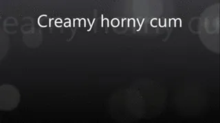 creamy horny cum