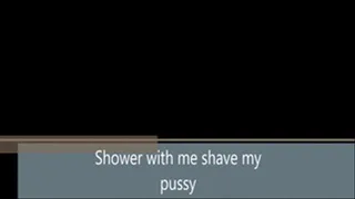 Shower with me shave my pussy