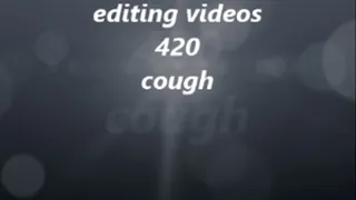 editing videos cough