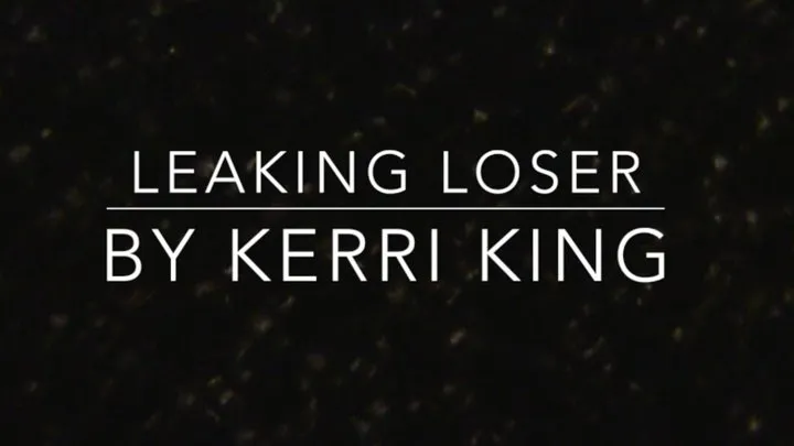 Leaking Loser by Kerri King