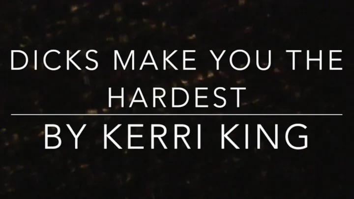 Dicks Make You the Hardest by Kerri King