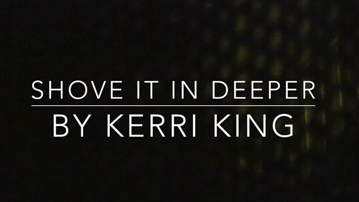 Shove It In Deeper(Audio Only) by Kerri King